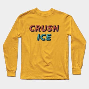 Crush ICE Long Sleeve T-Shirt